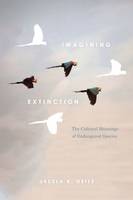 Ursula K. Heise - Imagining Extinction: The Cultural Meanings of Endangered Species - 9780226358161 - V9780226358161
