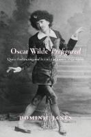 Dominic Janes - Oscar Wilde Prefigured: Queer Fashioning and British Caricature, 1750-1900 - 9780226358642 - V9780226358642