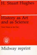 H. Stuart Hughes - History as Art and as Science - 9780226359168 - V9780226359168