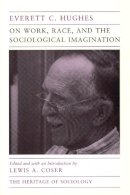 Everett C. Hughes - On Work, Race and the Sociological Imagination - 9780226359724 - V9780226359724
