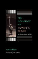 Alain Pessin - The Sociology of Howard S. Becker: Theory with a Wide Horizon - 9780226362717 - V9780226362717