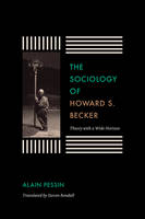 Alain Pessin - The Sociology of Howard S. Becker: Theory with a Wide Horizon - 9780226362854 - V9780226362854