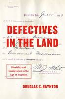 Douglas C. Baynton - Defectives in the Land: Disability and Immigration in the Age of Eugenics - 9780226364162 - V9780226364162
