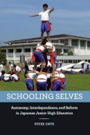 Peter Cave - Schooling Selves: Autonomy, Interdependence, and Reform in Japanese Junior High Education - 9780226367866 - V9780226367866