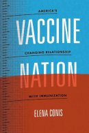 Elena Conis - Vaccine Nation: America's Changing Relationship with Immunization - 9780226378398 - V9780226378398