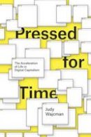 Judy Wajcman - Pressed for Time: The Acceleration of Life in Digital Capitalism - 9780226380841 - V9780226380841