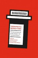 Jeremy Greene - Therapeutic Revolutions: Pharmaceuticals and Social Change in the Twentieth Century - 9780226390871 - V9780226390871