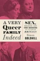 Simon Goldhill - A Very Queer Family Indeed: Sex, Religion, and the Bensons in Victorian Britain - 9780226393780 - V9780226393780