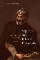 Robert C. Bartlett - Sophistry and Political Philosophy: Protagoras' Challenge to Socrates - 9780226394282 - V9780226394282