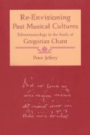Peter Jeffery - Re-envisioning Past Musical Cultures - 9780226395807 - V9780226395807
