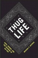 Michael P. Jeffries - Thug Life: Race, Gender, and the Meaning of Hip-Hop - 9780226395852 - V9780226395852