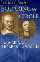 Douglas M. Jesseph - Squaring the Circle: The War between Hobbes and Wallis (Science and Its Conceptual Foundations series) - 9780226399003 - V9780226399003