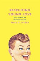 Mark D. Jordan - Recruiting Young Love - 9780226410449 - V9780226410449