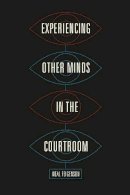 Neal Feigenson - Experiencing Other Minds in the Courtroom - 9780226413730 - V9780226413730