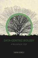 Sabina Leonelli - Data-Centric Biology: A Philosophical Study - 9780226416472 - V9780226416472