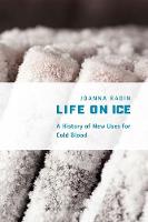 Joanna Radin - Life on Ice: A History of New Uses for Cold Blood - 9780226417318 - V9780226417318