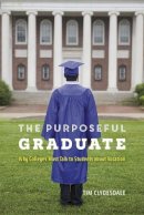 Tim Clydesdale - The Purposeful Graduate. Why Colleges Must Talk to Students About Vocation.  - 9780226418889 - V9780226418889