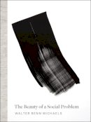 Walter Benn Michaels - The Beauty of a Social Problem: Photography, Autonomy, Economy - 9780226421186 - V9780226421186