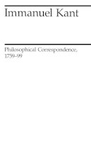 Immanuel Kant - Philosophical Correspondence, 1759-1799 (Midway Reprint) - 9780226423616 - V9780226423616