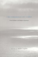 Matthew T Kapstein - The Presence of Light: Divine Radiance and Religious Experience - 9780226424927 - V9780226424927