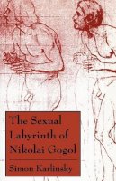 Simon Karlinsky - The Sexual Labyrinth of Nikolai Gogol - 9780226425276 - V9780226425276