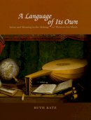 Ruth Katz - A Language of Its Own: Sense and Meaning in the Making of Western Art Music - 9780226425962 - V9780226425962