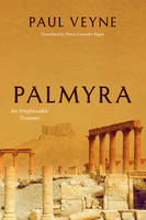 Paul Veyne - Palmyra: An Irreplaceable Treasure - 9780226427829 - V9780226427829