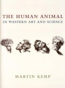 Martin Kemp - The Human Animal in Western Art and Science (Louise Smith Bross Lecture Series) - 9780226430331 - V9780226430331