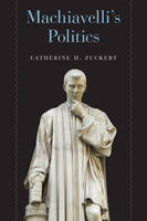 Catherine H. Zuckert - Machiavelli's Politics - 9780226434803 - V9780226434803