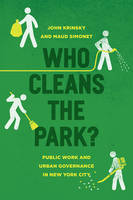 John Krinsky - Who Cleans the Park?: Public Work and Urban Governance in New York City - 9780226435589 - V9780226435589