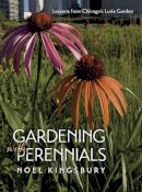 Noel Kingsbury - Gardening with Perennials: Lessons from Chicago's Lurie Garden - 9780226437453 - V9780226437453