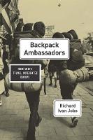 Richard Ivan Jobs - Backpack Ambassadors: How Youth Travel Integrated Europe - 9780226438979 - V9780226438979