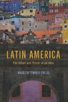 Mauricio Tenorio-Trillo - Latin America: The Allure and Power of an Idea - 9780226443065 - V9780226443065