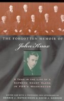 John Knox - The Forgotten Memoir of John Knox. A Year in the Life of a Supreme Court Clerk in FDR's Washington.  - 9780226448633 - V9780226448633