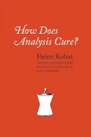 Heinz Kohut - How Does Analysis Cure? - 9780226450346 - V9780226450346