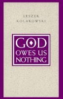 Leszek Kolakowski - God Owes Us Nothing: A Brief Remark on Pascal's Religion and on the Spirit of Jansenism - 9780226450537 - V9780226450537