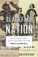 Brian Roberts - Blackface Nation: Race, Reform, and Identity in American Popular Music, 1812-1925 - 9780226451640 - V9780226451640