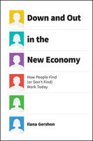 Ilana Gershon - Down and Out in the New Economy: How People Find (or Dont Find) Work Today - 9780226452142 - V9780226452142
