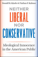 Donald R. Kinder - Neither Liberal nor Conservative: Ideological Innocence in the American Public (Chicago Studies in American Politics) - 9780226452456 - V9780226452456