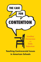 Jonathan Zimmerman - The Case for Contention: Teaching Controversial Issues in American Schools (History and Philosophy of Education Series) - 9780226456348 - V9780226456348