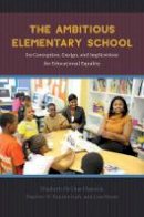 Elizabeth Mcghee Hassrick - The Ambitious Elementary School: Its Conception, Design, and Implications for Educational Equality - 9780226456515 - V9780226456515