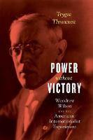Trygve V. R. Throntveit - Power without Victory: Woodrow Wilson and the American Internationalist Experiment - 9780226459905 - V9780226459905