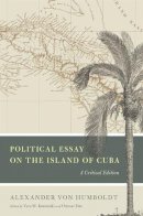 Alexander Von Humboldt - Political Essay on the Island of Cuba - 9780226465678 - V9780226465678