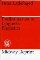 Peter Ladefoged - Preliminaries to Linguistic Phonetics - 9780226467870 - V9780226467870
