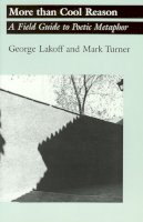 George Lakoff - More than Cool Reason: A Field Guide to Poetic Metaphor - 9780226468129 - V9780226468129