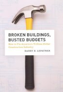 Barry B. Lepatner - Broken Buildings, Busted Budgets - 9780226472690 - V9780226472690