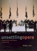 David J. Levin - Unsettling Opera: Staging Mozart, Verdi, Wagner, and Zemlinsky - 9780226475233 - V9780226475233