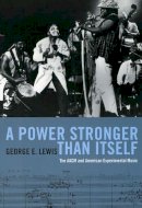 George E. Lewis - Power Stronger Than Itself - 9780226476964 - V9780226476964