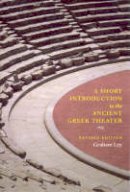 Graham Ley - A Short Introduction to the Ancient Greek Theater: Revised Edition - 9780226477619 - V9780226477619