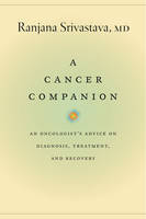 Ranjana Srivastava - A Cancer Companion: An Oncologist's Advice on Diagnosis, Treatment, and Recovery - 9780226479347 - V9780226479347